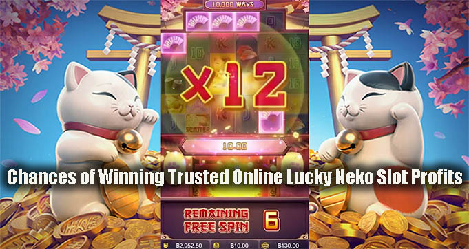 Chances of Winning Trusted Online Lucky Neko Slot Profits