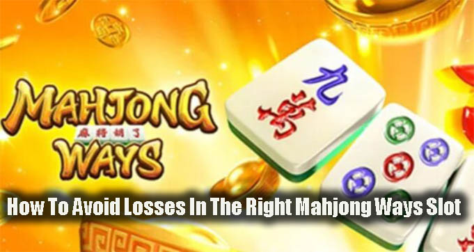 How To Avoid Losses In The Right Mahjong Ways Slot
